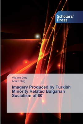 غلاف كتاب Imagery Produced by Turkish Minority Related Bulgarian Socialism of 80'