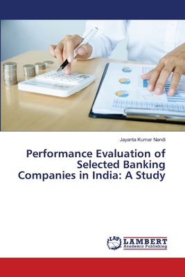 Performance Evaluation of Selected Banking Companies in India: A Study