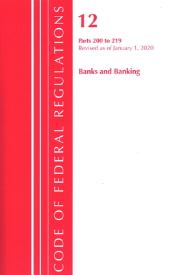 Code of Federal Regulations, Title 12 Banks and Banking 200-219, Revised as of January 1, 2020