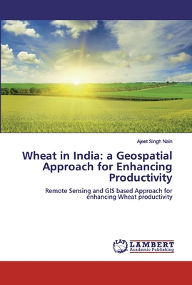 Wheat in India: a Geospatial Approach for Enhancing Productivity