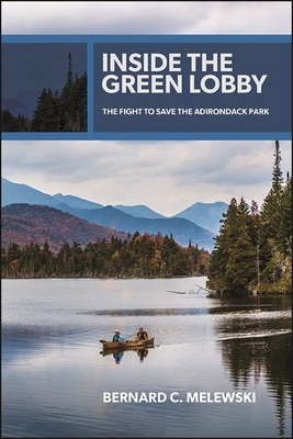 Inside the Green Lobby : The Fight to Save the Adirondack Park