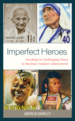 Imperfect Heroes: Teaching in Challenging Times to Motivate Student Achievement