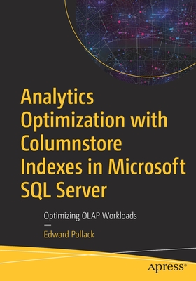 Analytics Optimization with Columnstore Indexes in Microsoft SQL Server : Optimizing OLAP Workloads