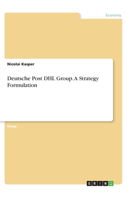 Deutsche Post DHL Group. A Strategy Formulation