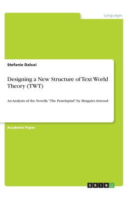 Designing a New Structure of Text World Theory (TWT):An Analysis of the Novella "The Penelopiad" by Margaret Atwood