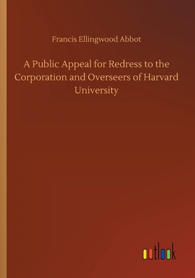 A Public Appeal for Redress to the Corporation and Overseers of Harvard University