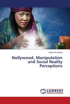 غلاف كتاب Nollywood, Manipulation and Social Reality Perceptions