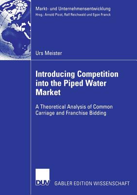 Introducing Competition Into the Piped Water Market: A Theoretical Analysis of Common Carriage and Franchise Bidding