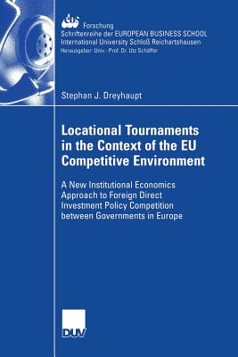 Locational Tournaments in the Context of the Eu Competitive Environment: A New Institutional Economics Approach to Foreign Direct Investment Policy Co