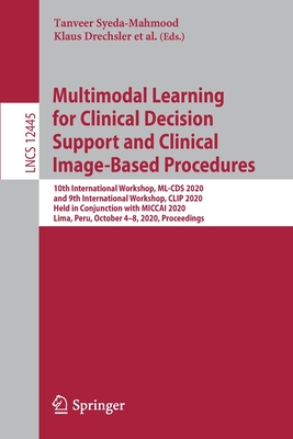 Multimodal Learning for Clinical Decision Support and Clinical Image-Based Procedures : 10th International Workshop, ML-CDS 2020, and 9th Internationa