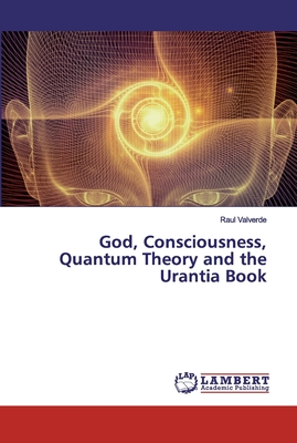 God, Consciousness, Quantum Theory and the Urantia Book