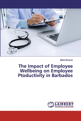 The Impact of Employee Wellbeing on Employee Ptoductivity in Barbados