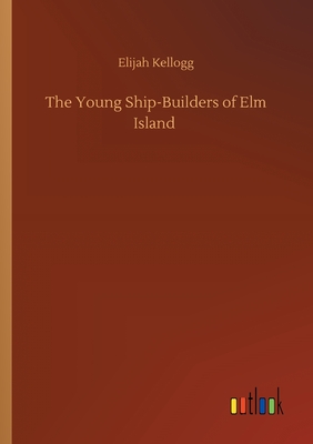 غلاف كتاب The Young Ship-Builders of Elm Island