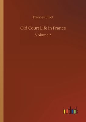 Old Court Life in France:Volume 2