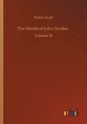 The Works of John Dryden :Volume 18