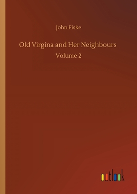 Old Virgina and Her Neighbours :Volume 2