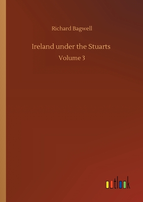 غلاف كتاب Ireland under the Stuarts :Volume 3