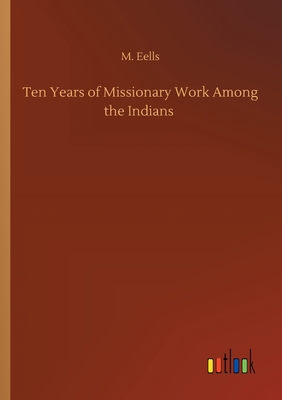 غلاف كتاب Ten Years of Missionary Work Among the Indians