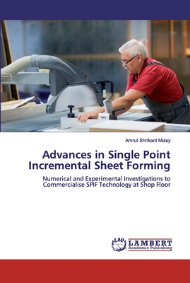 Advances in Single Point Incremental Sheet Forming