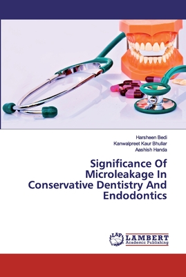 Significance Of Microleakage In Conservative Dentistry And Endodontics