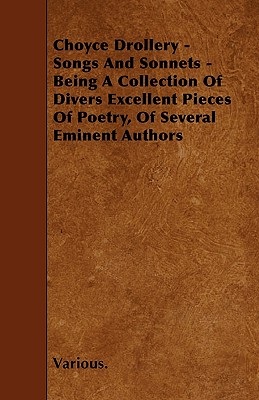 Choyce Drollery - Songs and Sonnets - Being a Collection of Divers Excellent Pieces of Poetry, of Several Eminent Authors