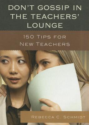 غلاف كتاب Don't Gossip in the Teachers' Lounge: 150 Tips for New Teachers