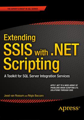 Extending SSIS with .NET Scripting : A Toolkit for SQL Server Integration Services
