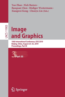 Image and Graphics : 10th International Conference, ICIG 2019, Beijing, China, August 23-25, 2019, Proceedings, Part III