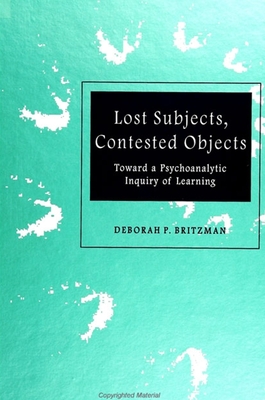 Lost Subjects, Contested Objects : Toward a Psychoanalytic Inquiry of Learning