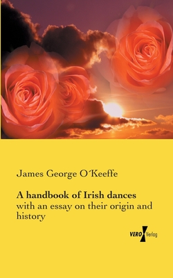 A handbook of Irish dances:with an essay on their origin and history