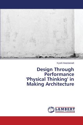 غلاف كتاب Design Through Performance 'Physical Thinking' in Making Architecture