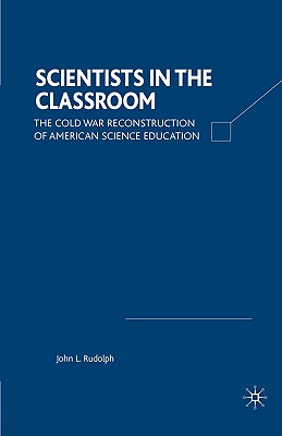 غلاف كتاب Scientists in the Classroom: The Cold War Reconstruction of American Science Education