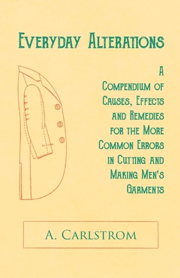 Everyday Alterations - A Compendium of Causes, Effects and Remedies for the More Common Errors in Cutting and Making Men