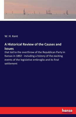 غلاف كتاب A Historical Review of the Causes and Issues:that led to the overthrow of the Republican Party in Kansas in 1892 - including a history of the exciting