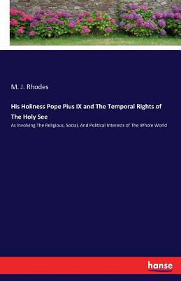 غلاف كتاب His Holiness Pope Pius IX and The Temporal Rights of The Holy See :As Involving The Religious, Social, And Political Interests of The Whole World