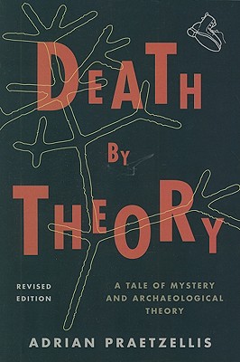 Death by Theory: A Tale of Mystery and Archaeological Theory, Revised Edition