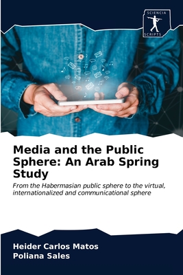 Media and the Public Sphere: An Arab Spring Study