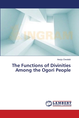 غلاف كتاب The Functions of Divinities Among the Ogori People