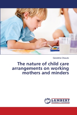 غلاف كتاب The nature  of child care arrangements on working mothers and minders