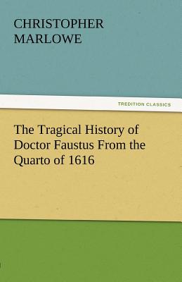 The Tragical History of Doctor Faustus from the Quarto of 1616