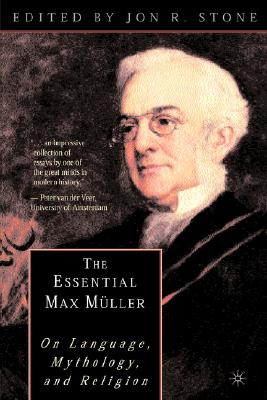 The Essential Max Muller: On Language, Mythology, and Religion