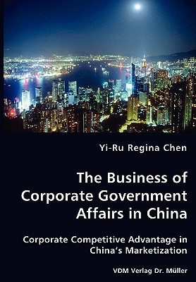 The Business of Corporate Government Affairs in China - Corporate Competitive Advantage in China