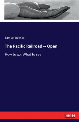 The Pacific Railroad -- Open:How to go: What to see