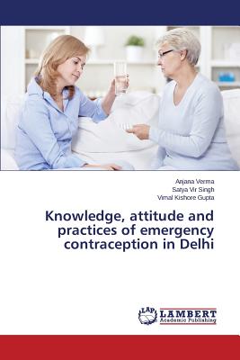 Knowledge, attitude and practices of emergency contraception in Delhi