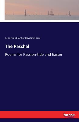 The Paschal  :Poems for Passion-tide and Easter