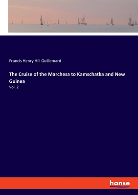 The Cruise of the Marchesa to Kamschatka and New Guinea:Vol. 2