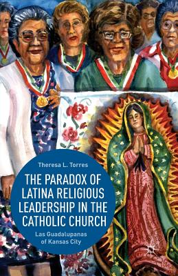 غلاف كتاب The Paradox of Latina Religious Leadership in the Catholic Church : Las Guadalupanas of Kansas City