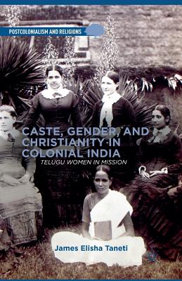 غلاف كتاب Caste, Gender, and Christianity in Colonial India : Telugu Women in Mission