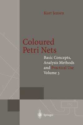 Coloured Petri Nets : Basic Concepts, Analysis Methods and Practical Use