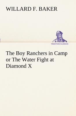 The Boy Ranchers in Camp or The Water Fight at Diamond X